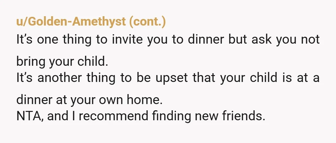 u/the1fromthat1place NTA. You sure these people are your friends? Friends don't act like that towards others they care about. Your daughter is your priority and has serious health issues that...