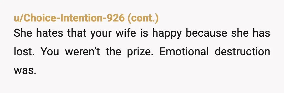 u/Principle-Slight Your wife is clearly a gold-digging homewrecker. I wouldn’t believe a single thing she says. This is the kind of person who will off you for the life insurance....