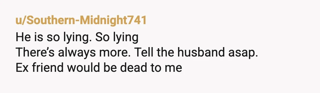 u/Southern-Midnight741
They have spoken and she knows since you have given time to come up with an excuse.
How sad and stupid to ruin trust for nothing