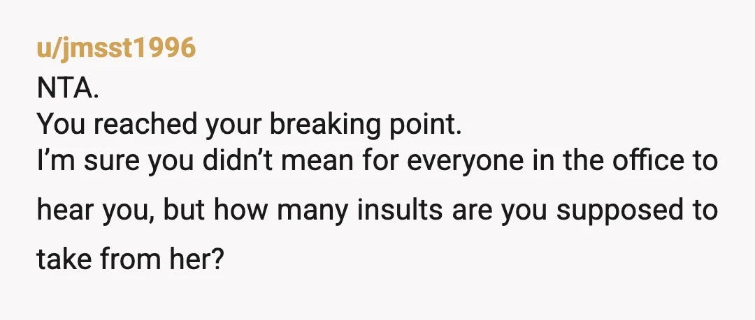 u/franquiz55 NTA. If her nose is that bad maybe she should keep it out of other people’s business. I’m sorry you can’t dish out that much mean girl energy and...