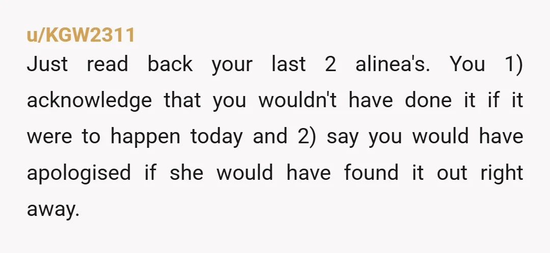 u/unknownuserdeadd
Ur sister is definitely overacting lol u were literally 10 years old , it's a funny story now.