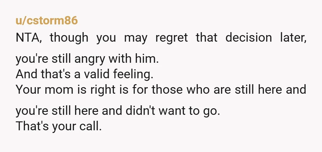 u/Sugar_tts
NTA - funerals are for the living not for the dead. It’s about you healing in your way.