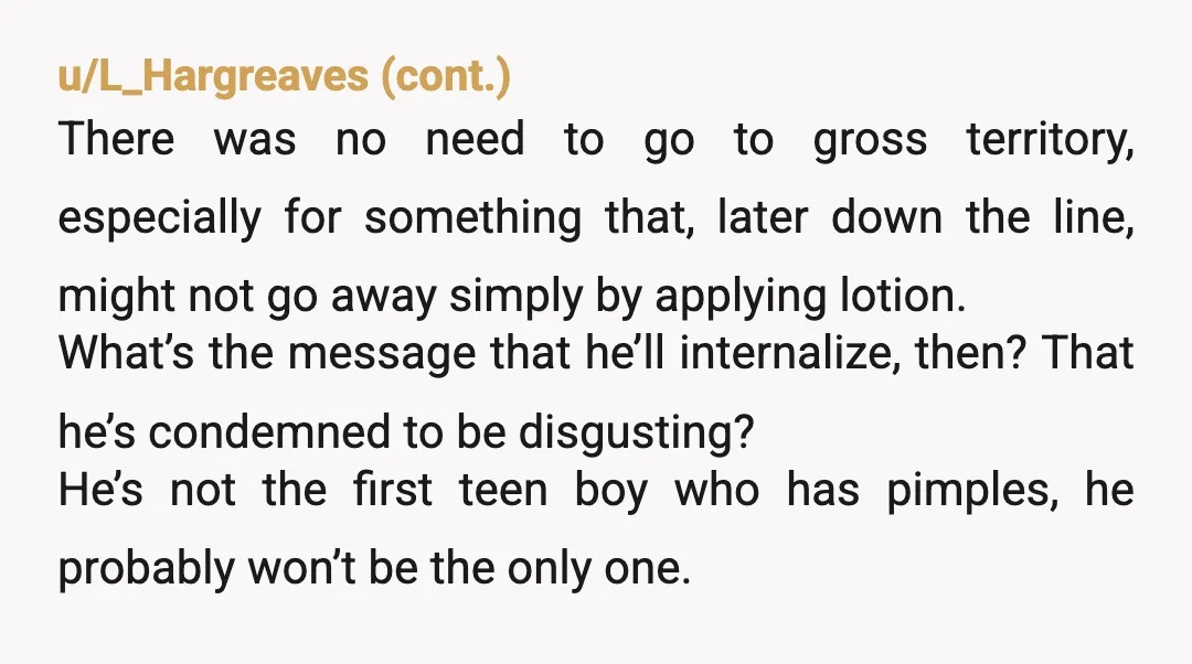 u/latinafromtacobell NTA I think its the fact that your attention is so heavy on the attractiveness of your son is super weird but I get the concern for his skin...