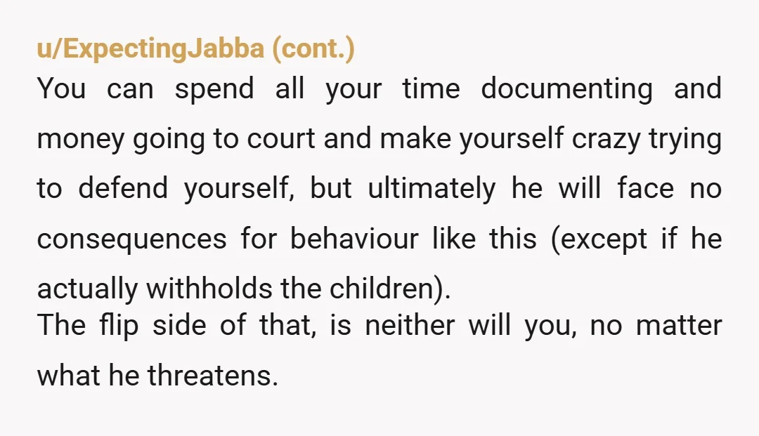 u/Warm-Statistician545 No you would not be. Yes. Take him back to court if you need to. I would document for a while unless you see him getting so crazy you’re...