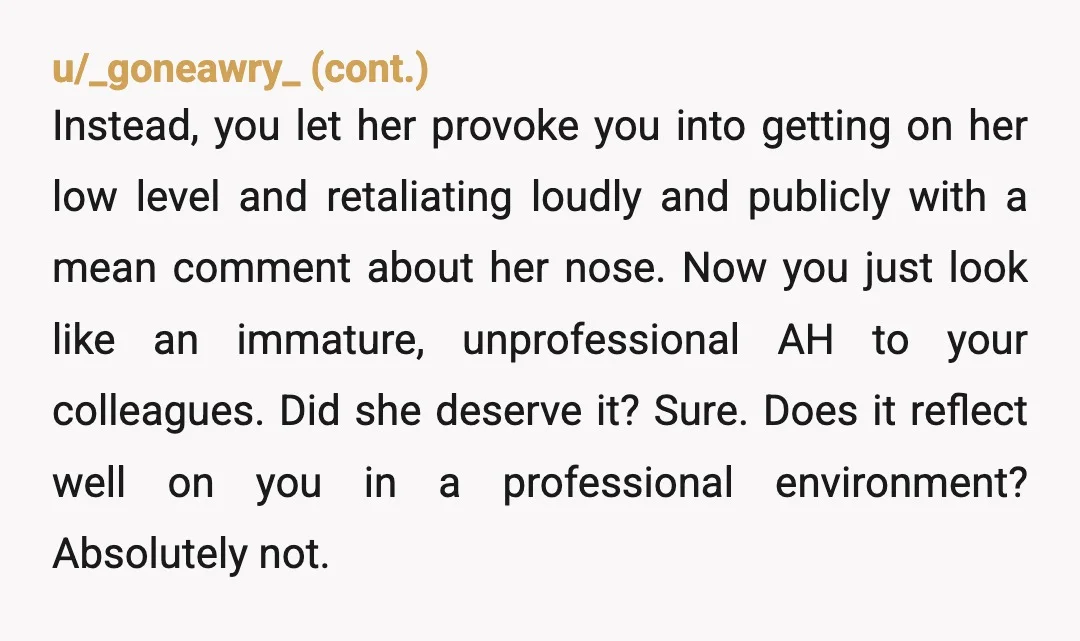 u/No_Strain_4995
No. If she can dish it, she can take it. Don’t apologize either.