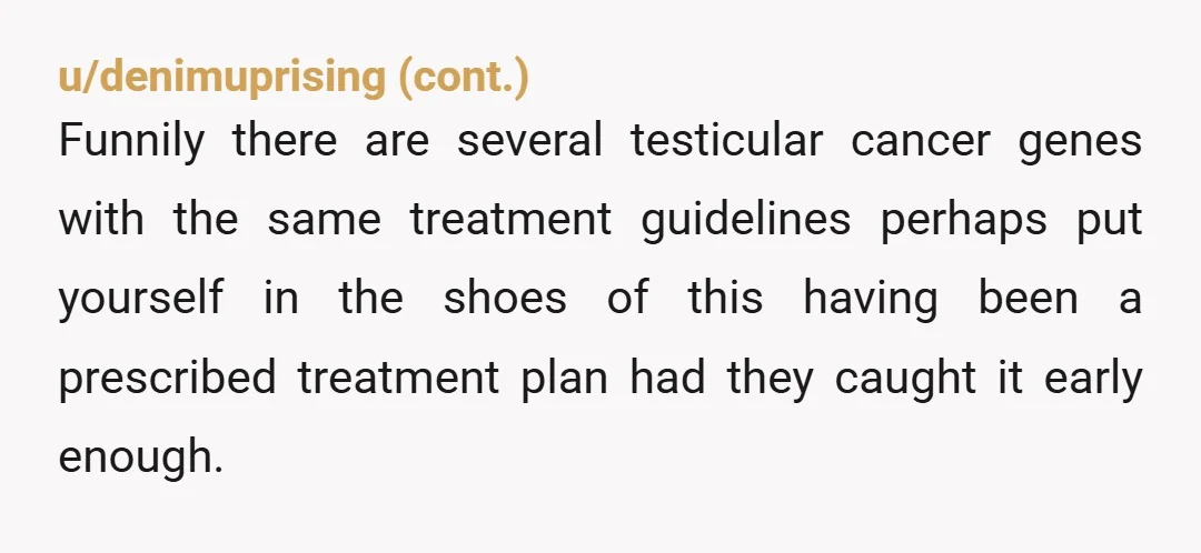 u/rilanthefirebug ESH. It's not the suffer olympics. Yes, you had actual cancer. Yes, there is a difference. The BRCA isn't just about breast cancer though. It also significantly increases your...