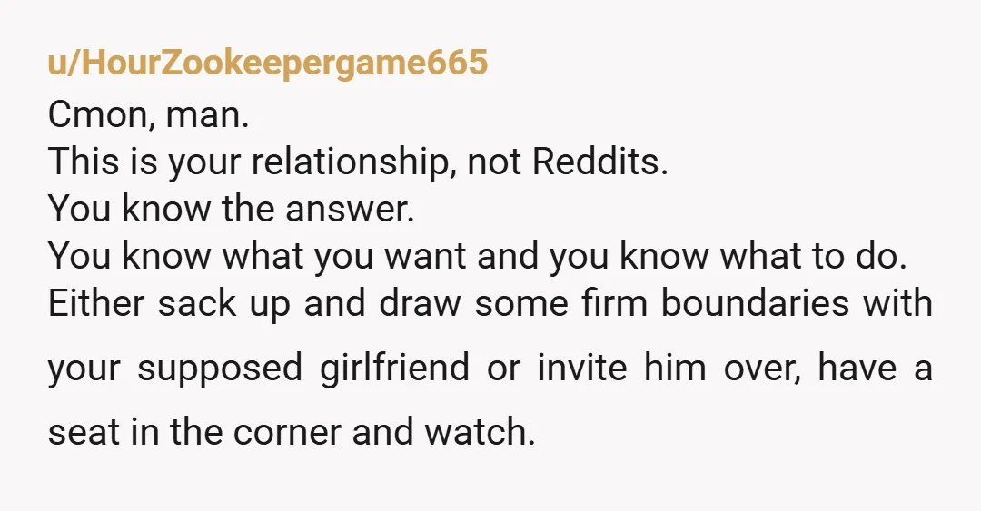 u/mustang19671967 How about you man up . You should have from the beginning said no exes but you wanted to be thr good guy and now she knows you are...