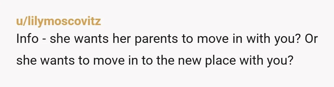 u/junkiecreppermint
NTA. But why would you move her parents in your new apartment?