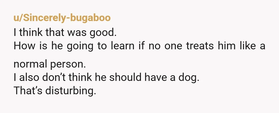u/DazzlingMistake_
NTA!! Also this person sounds like they shouldn’t have a pet.
Can we get an animal welfare check??