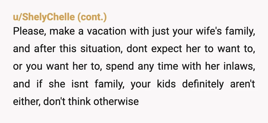 u/LauraLand27 NTA Why cancel the entire vacation? Get the Airbnb you want in the town you want, invite who you want, and enjoy your family. Don’t let your father and...