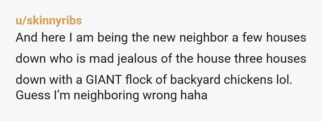 u/kayaK-camP NTA, but NEIGHBORS are! You’re not doing anything that’s not allowed there. It’s bad enough they want to control what you do with your property, but YELLING at you?...