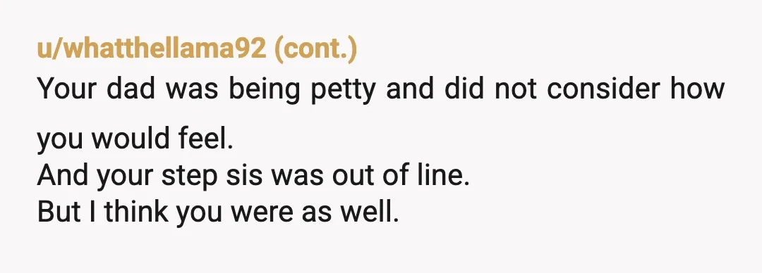 u/bipdabop Esh. Instead of forcing him to drive you back, you could have just declined the dress and instead sat in the audience. You see you're a kid so it...