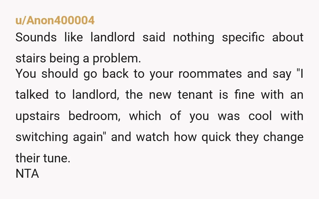 u/travelkmac NTA I wouldn’t assume that the disability means they can’t do the stairs. The landlord didn’t ask for your room, a different one. Does the storage room have windows?...