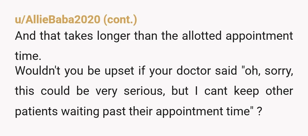 u/OkFinger0 If you want to see a doctor without long delays, schedule the first appointment of the day, not in the afternoon. While you’re a professional, doctors can’t control having...