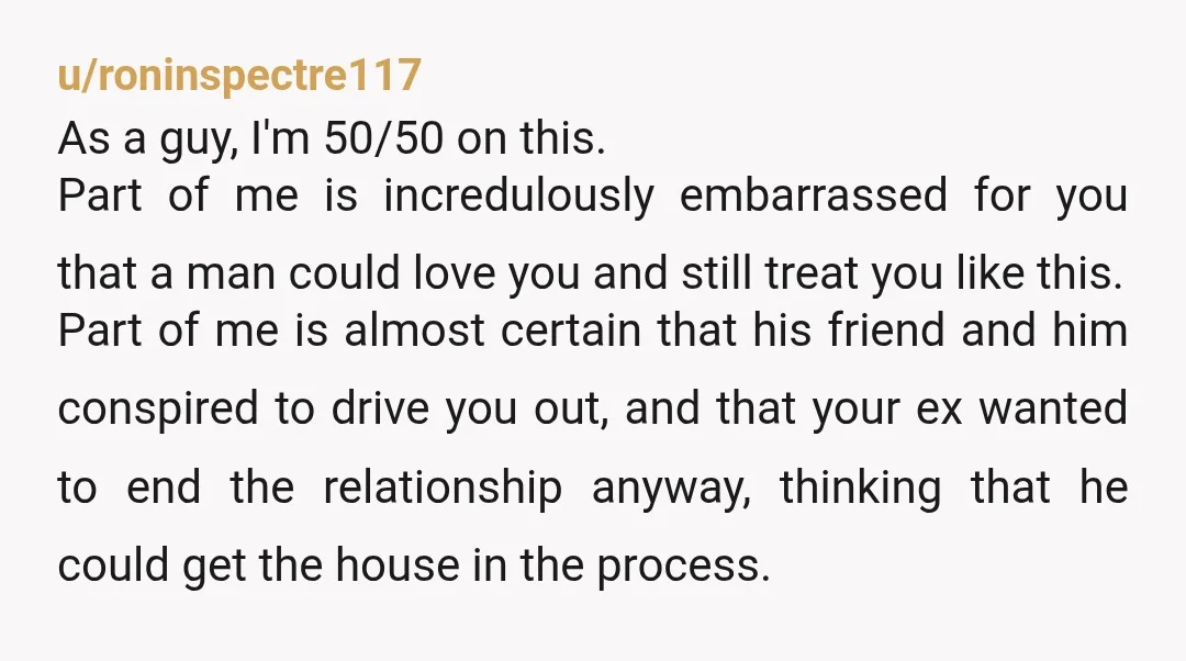 u/roninspectre117 As a guy, I'm 50/50 on this. Part of me is incredulously embarrassed for you that a man could love you and still treat you like this. Part of...