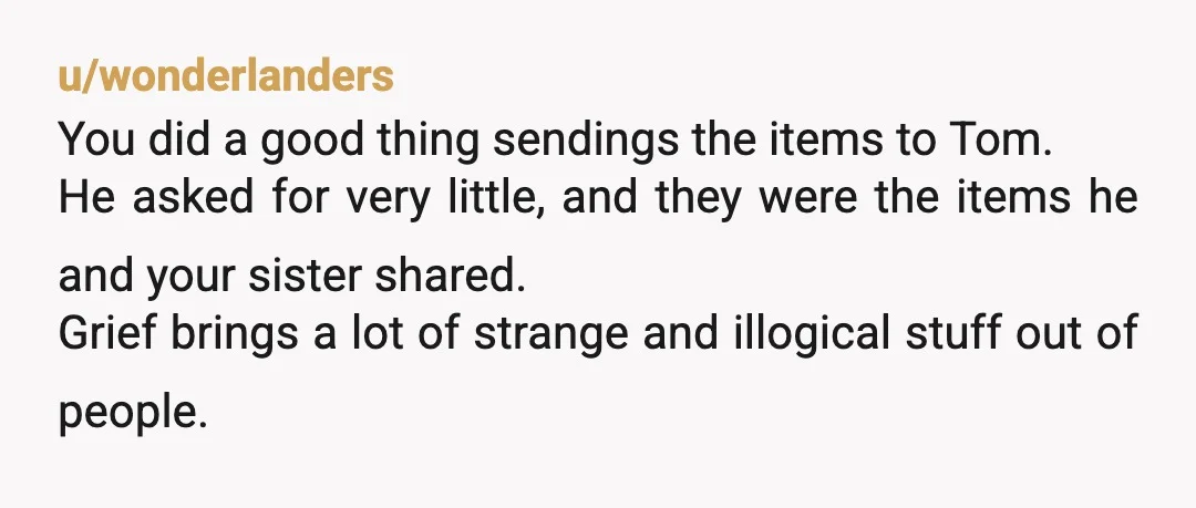 u/275Adamas
As far as I'm concerned, not only were those items not your mother's, they most definitely belonged to Tom.