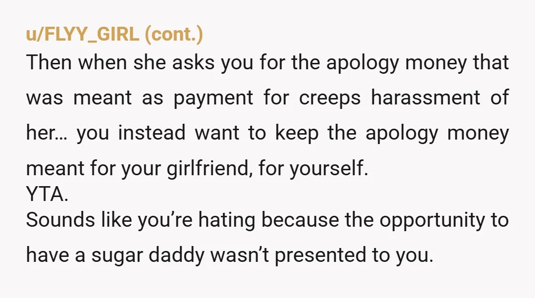 u/lllollllllllll Wow So your GF is victimized, but you think you deserve to get paid because the slight to your honor is equivalent to what she went through being molested...