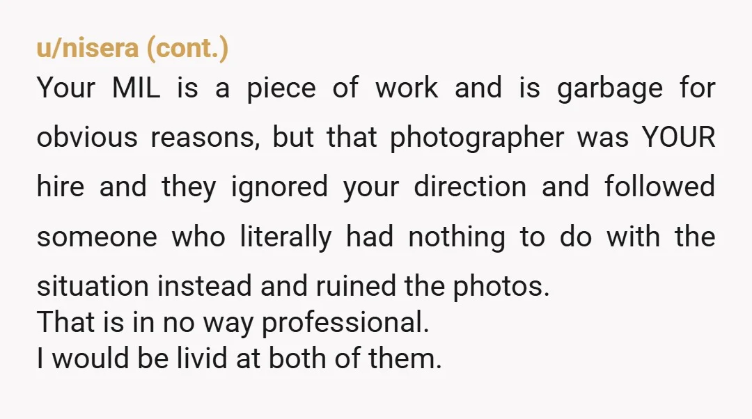 u/bestcoastcraft NTA. Look at your contact. the photographer might have breached it. Your MIL sounds like a nightmare, and this whole thing is really upsetting and awful, but at least...