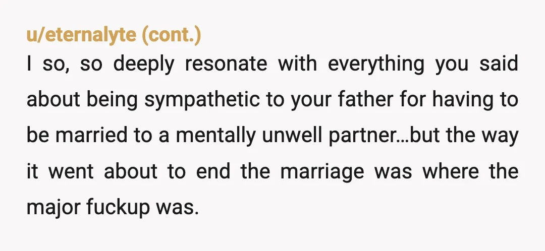 u/bluestjordan If the way the treat you is any indication of how they treated your mother… I am so sorry for your loss, OP. You are surrounded by evil people....