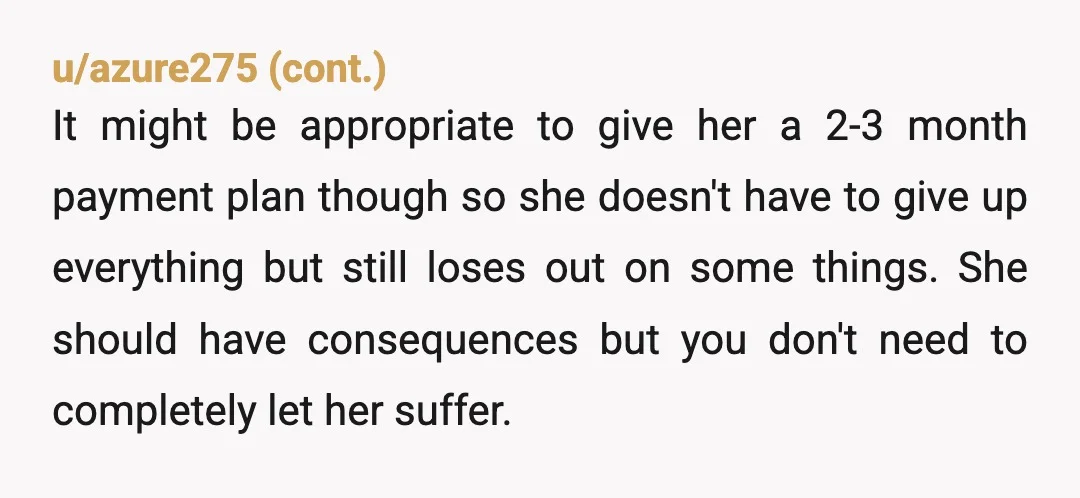 u/Specialist-Two1026
NTA this is a lesson we all have to learn.  If you cover for her, she won't learn it.