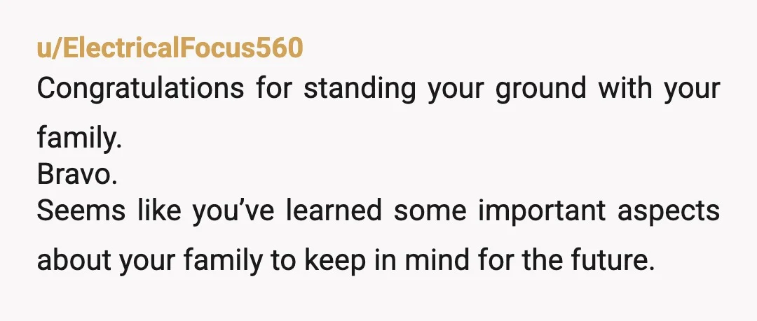 u/Constant-Wanderer NTA 1. you need to understand that your parents are the people that they ARE, and will give their opinions when asked, but you don't get to define the...