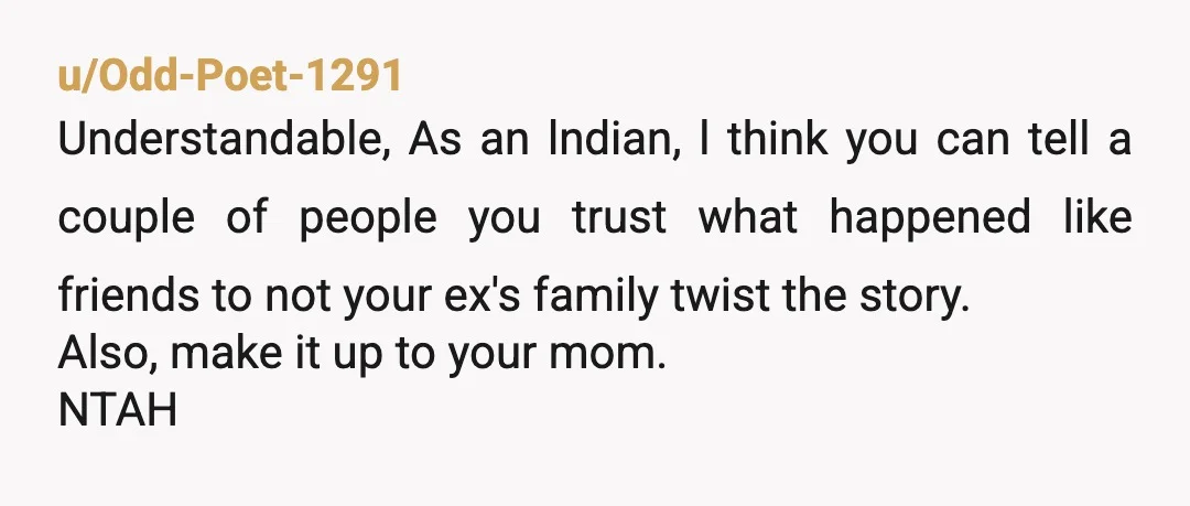 u/Ginger630 NTA! Tell your friends to marry him then. I’m so glad your dad let you handle it. Your mother is ok with your ex’s mother saying rude things about...