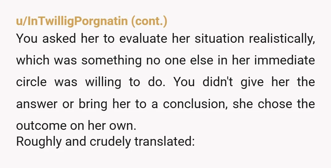 u/mysticspacecow No nta, but it's still heavy and I can see why it would be a lot to process. She didn't sound ready for the reality of another child, and...