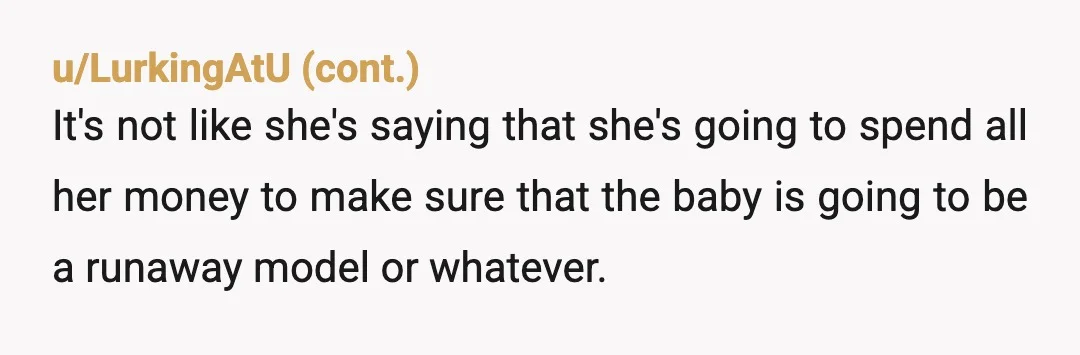 u/gianna_in_hell_as NTA I'll go against the grain but you were willing to hold the baby and help with the baby. You could tell me the baby looks like a squished...