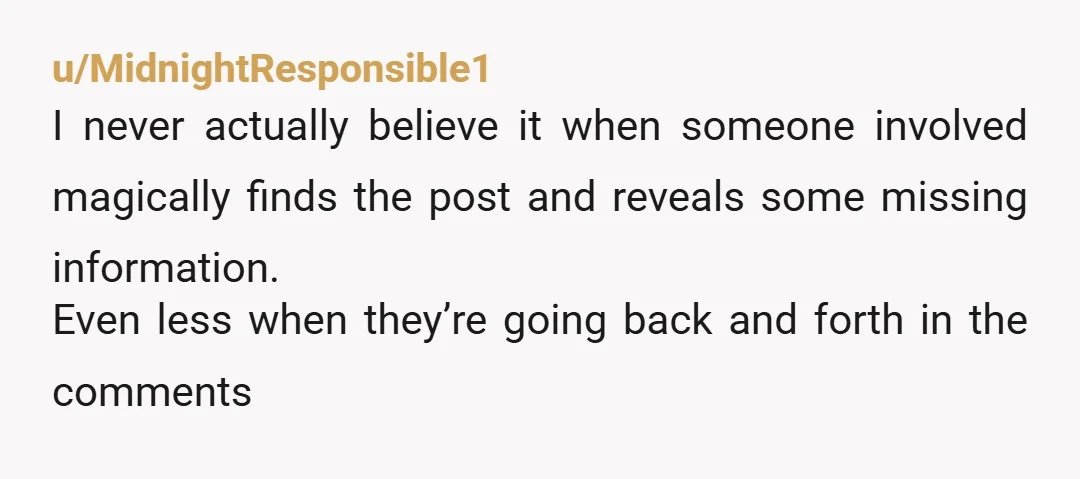 u/Glum_Hamster_1076 How’d he write this on her birthday while at the hospital with Jessica but his wife heard it on a YouTube AITA video on her birthday? Those videos don’t...