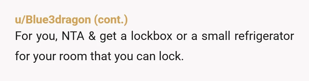 u/RedIntentions NTA. Your brother needs therapy honestly. This is weird as hell that he's stealing your food. And it's obvious he knows he's doing it. He's depressed af. And while...