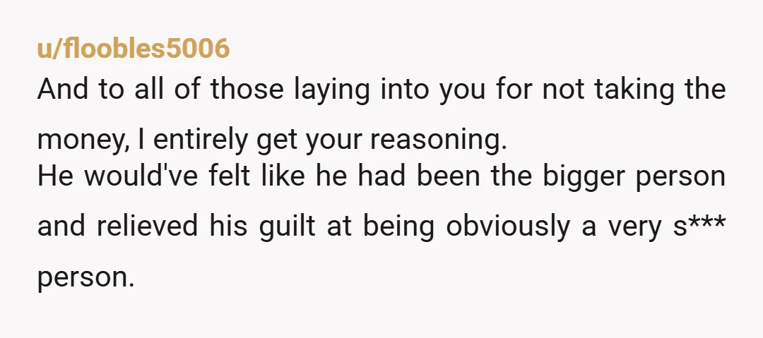 u/merrywidow14
NTA. The money you gave them was the price you gave them was the price you paid to get rid of them. Sometimes it's worth it.