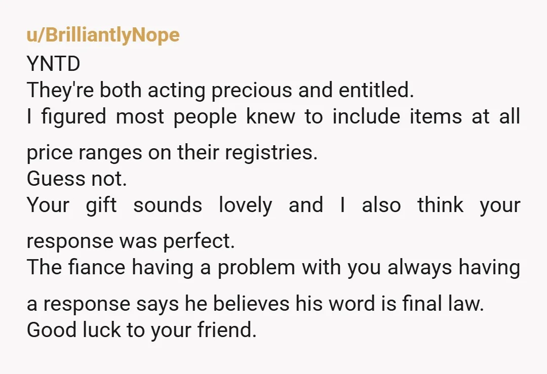 u/Cozysoxs1985 They are in the wrong here, not you. They should know their “audience” (i.e. who they have invited to their baby shower) and considered if some of their items...