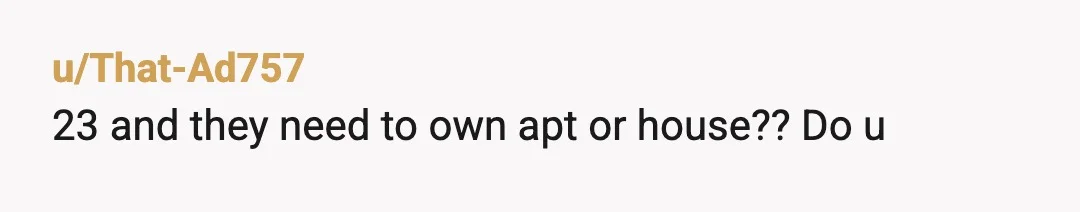 u/That-Ad757
23 and they need to own apt or house?? Do u
