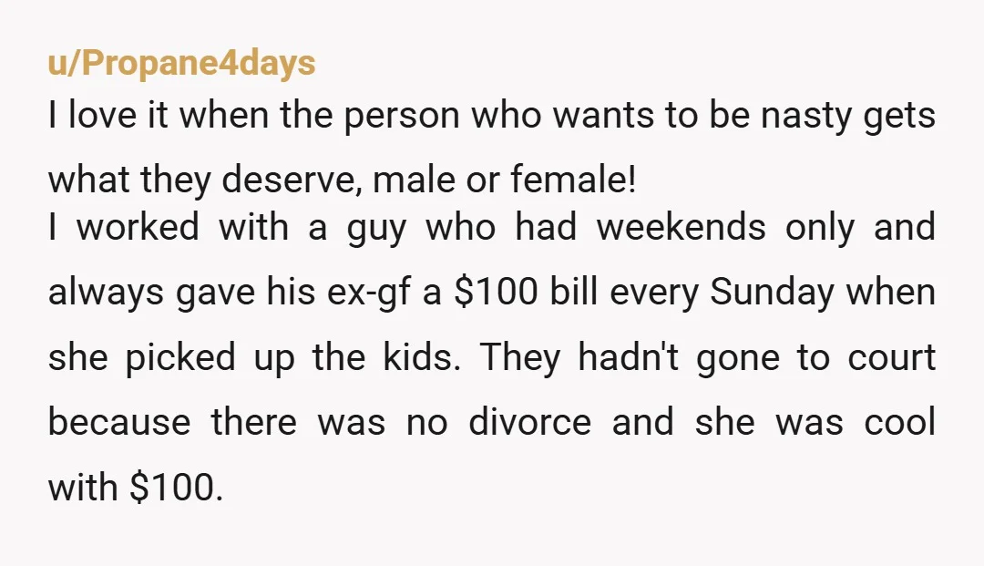 u/LittleMsSavoirFaire Thank god. I hate seeing posts where mothers refuse to hold deadbeat dads accountable. They wind up getting away with it because they are just so exhausting to deal...