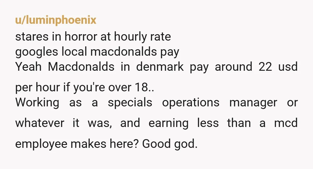 u/RazorAids I had to stop reading the post and check the comments when I saw you were making $20/hr at that job. You must have been making the company at...
