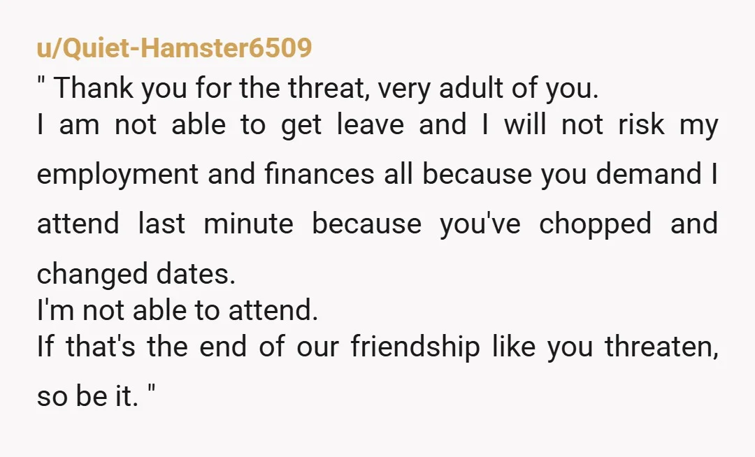 u/Quiet-Hamster6509 " Thank you for the threat, very adult of you. I am not able to get leave and I will not risk my employment and finances all because you...