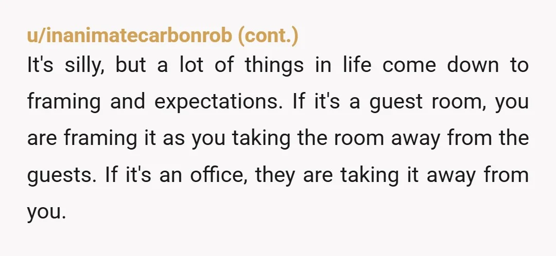 u/DamnPurpleDress Next time Amy would like to have guests just reiterate that the room is to be empty between 8AM and 5PM, use of the office is not included in...