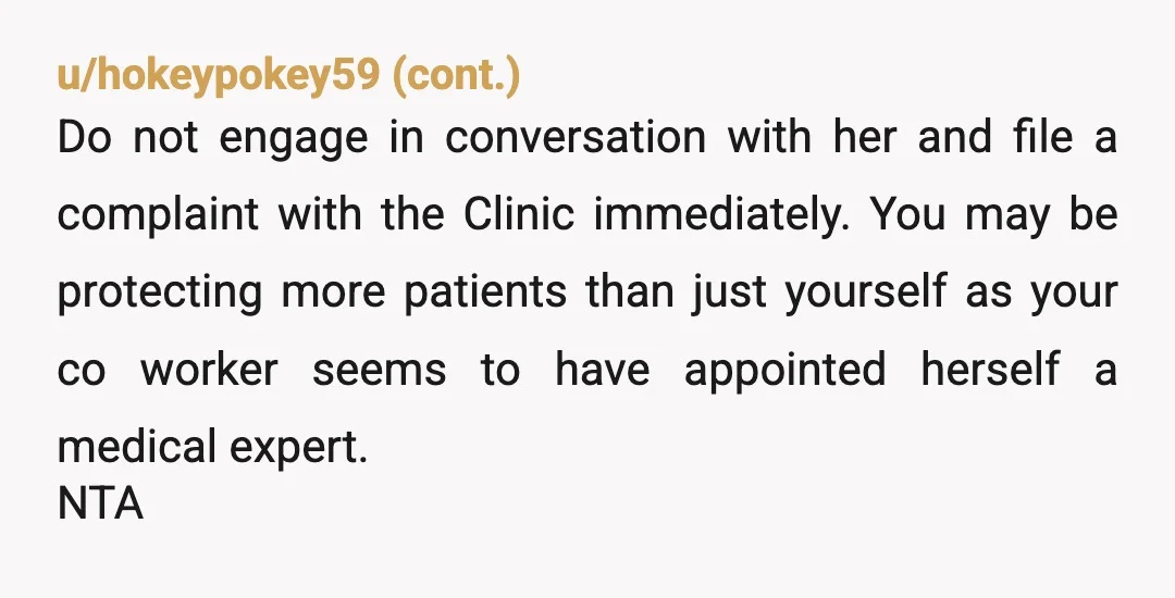 u/Lianhua88 File a complaint about her harassing her younger pregnant coworker instead of working like she's supposed to be doing. Speaking of, mention to the clinic about her sister sharing...