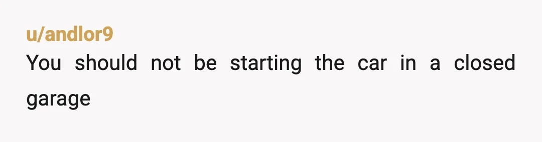 u/ZookeepergameNo7151 INFO If she's adamant someone is revving the car at 0530 and that triggers her, it's obviously not your husband so why is she not taking it up with...