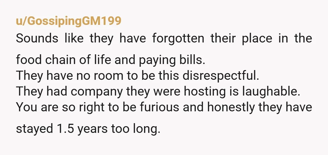 u/Alarmed_Comment37 If you let me stay rent free, I would stay at a hotel and let your family have the house when they were in town. They are acting completely...