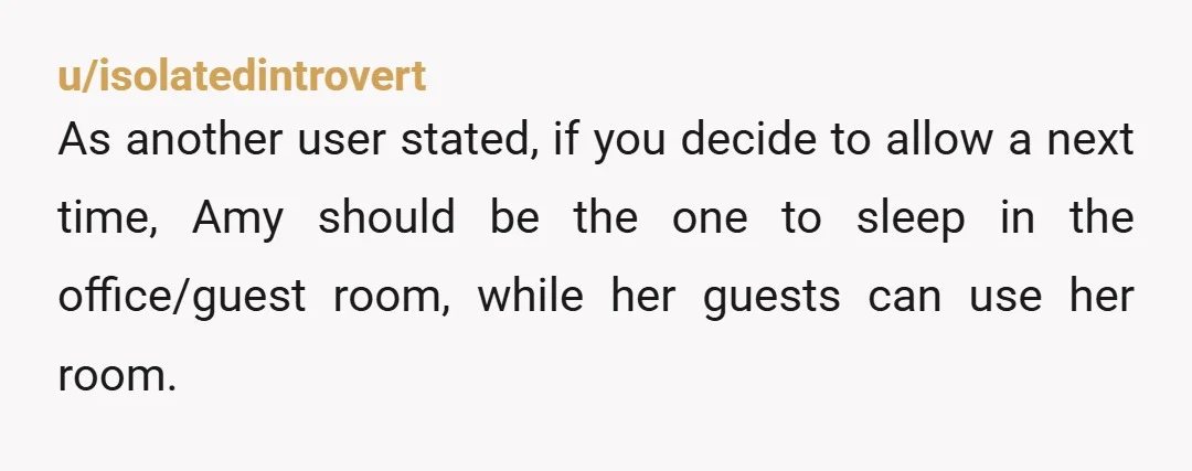 u/eniporta It sounds like she has been generally respectful in any uses of the room, with the exception of this time. A lot of people have serious trouble taking an...