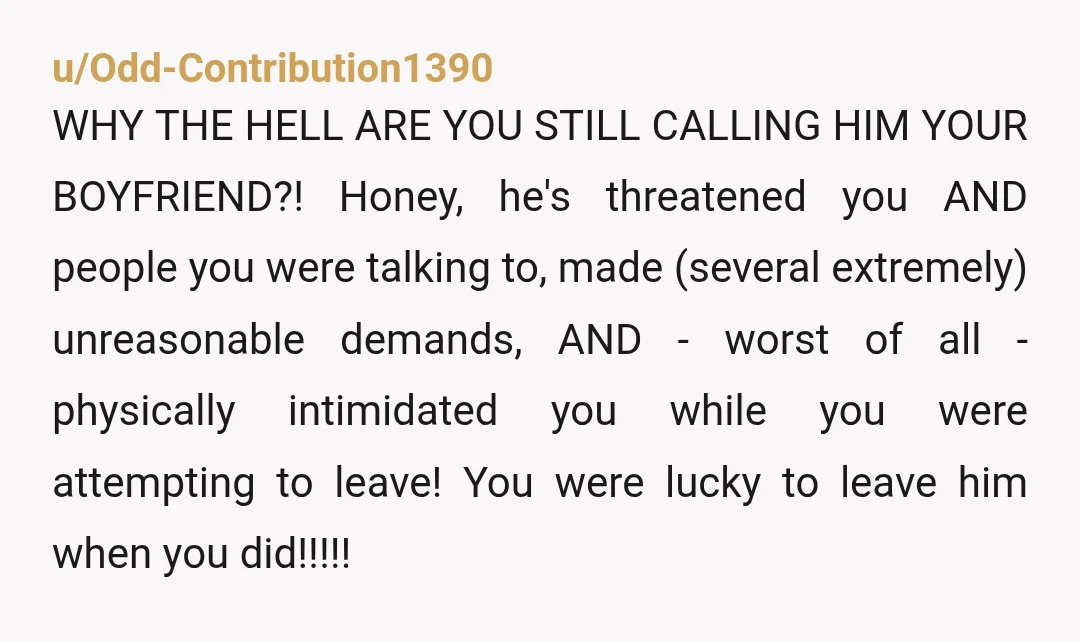 u/soph_lurk_2018 You are dodging a major bullet by leaving. Your boyfriend is extremely controlling and manipulative. He picked a fight at your friend’s wedding because he wasn’t included and then...