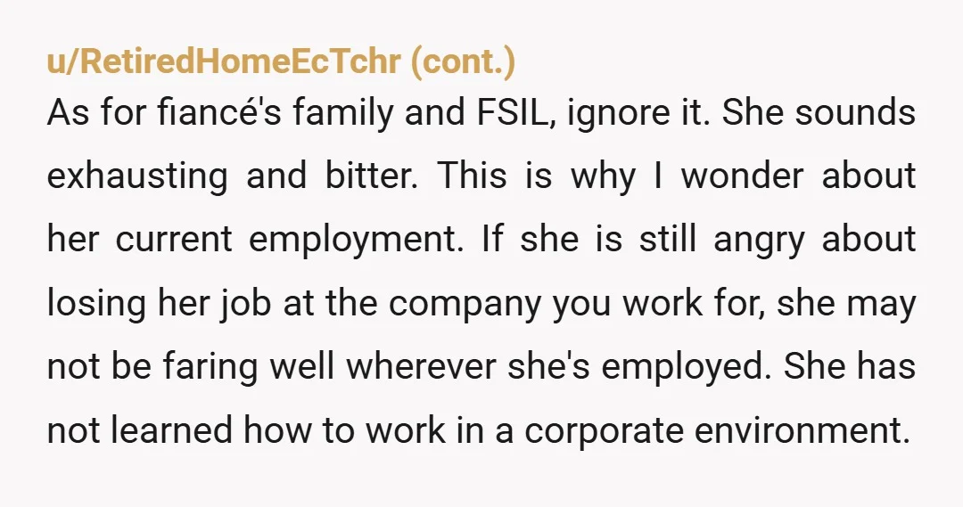 u/South_Hedgehog_7564 Frankly she sounds like a nightmare to work with. Even if you hadn’t spoken to your boss it’s highly likely she would have been dismissed sooner or later. If...