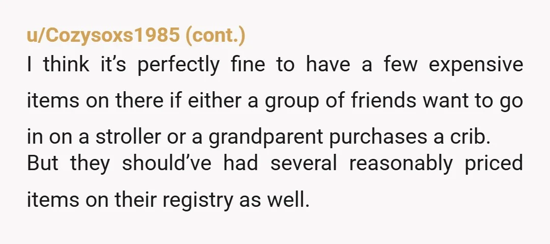 u/Notnow12123
These people are incredibly nasty and inappropriate.
I can’t believe their attitude.
You are not obligated to fund their household just because they invited you to a shower.