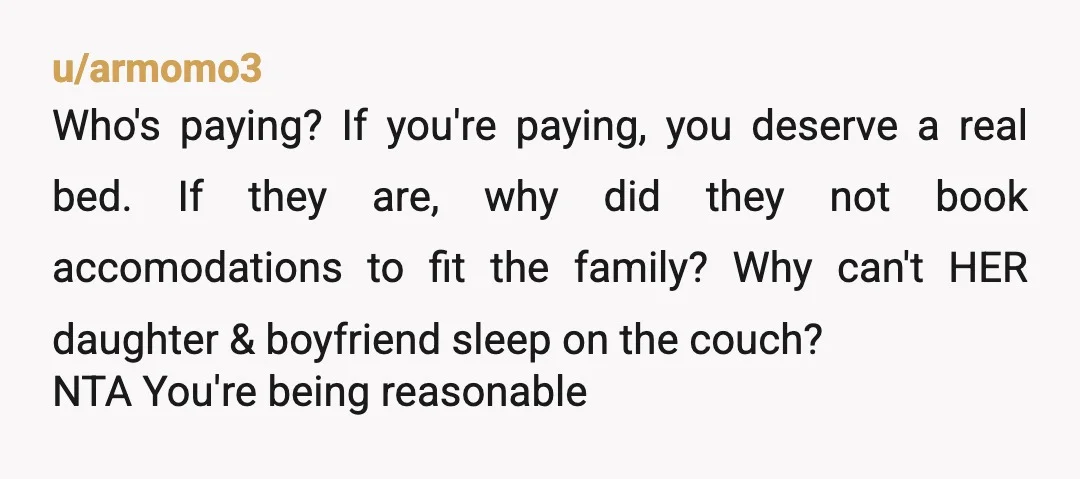 u/Garden_gnome1609 Tell your dad that if he really wants you there, and the couch is "so spacious", that he and his wife can sleep on it. And if your siblings...