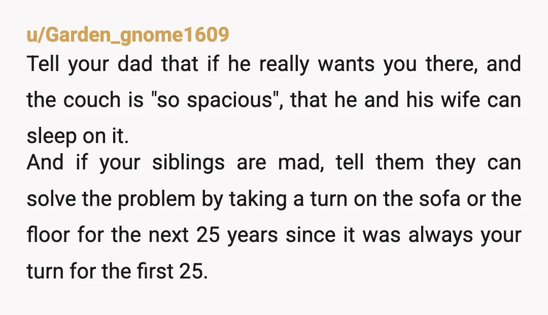 u/Valgalgirl NTA You’re a grown woman so don’t go if you don’t want to. It’s also time to learn to stand up for yourself. So what if your family is...