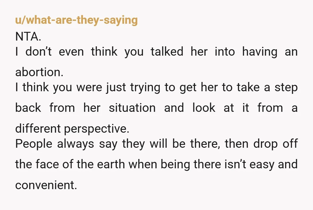u/Dont-Blame-Me333 NTA her body, her choice. You didn't order her to do it, you didn't even suggest it. You rightly pointed out the risks of being abandoned, again, and potentially...