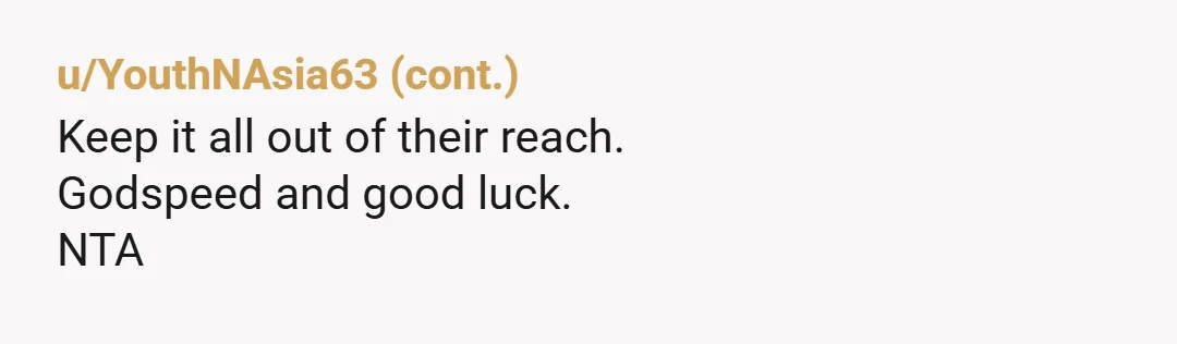 u/saywgo NTA. Before you leave I would let the local police know that you are leaving so there won't be a missing person report. And you can most definitely tell...