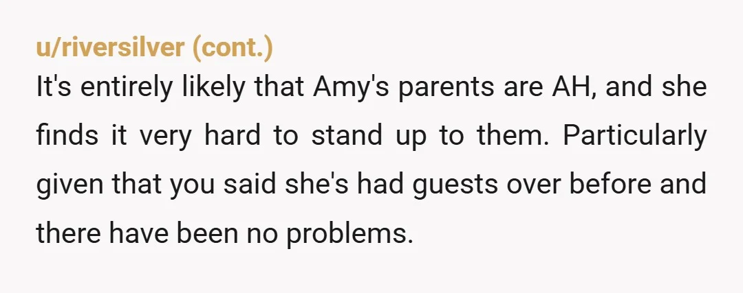 u/Diakia Okay so here's how I see it: You've let your roommate's parents stay in this room while they're visiting your roommate. I'm assuming that while you informed Amy that...