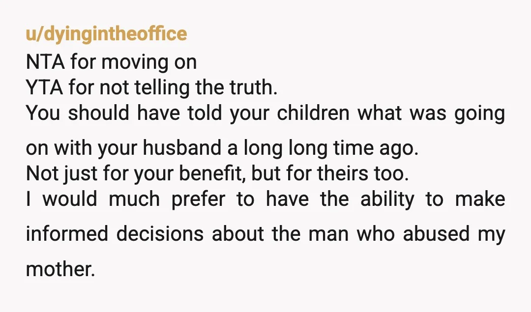 u/sezit It depends on how old your kids are. If they are under 10, or even young teens, putting a man they hate into their home is not good. Even...